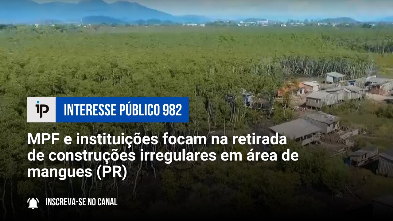 RETIRADA DE CONSTRUÇÃO IRREGULAR EM ÁREA DE MANGUES | MPF